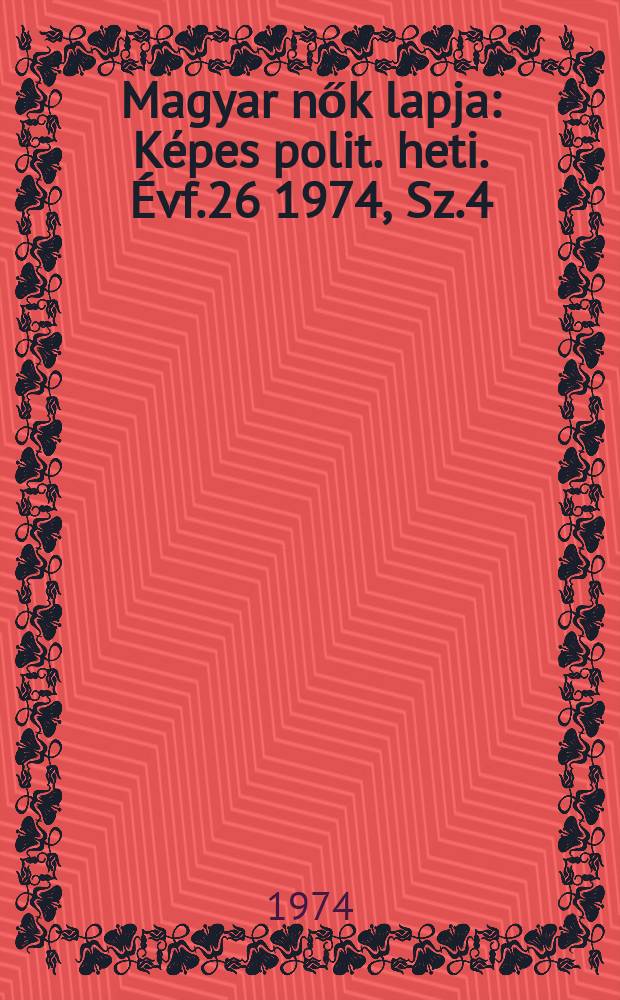 Magyar nők lapja : Képes polit. heti. Évf.26 1974, Sz.4
