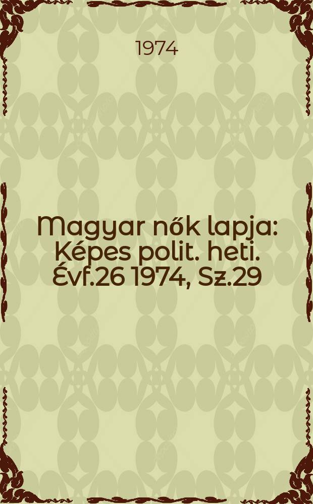 Magyar nők lapja : Képes polit. heti. Évf.26 1974, Sz.29