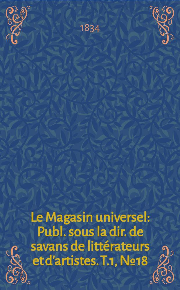 Le Magasin universel : Publ. sous la dir. de savans de littérateurs et d'artistes. T.1, №18