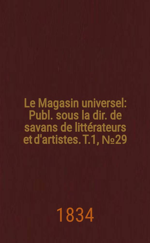 Le Magasin universel : Publ. sous la dir. de savans de littérateurs et d'artistes. T.1, №29
