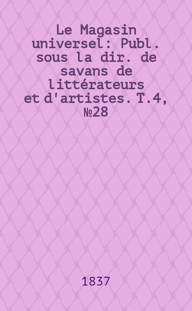 Le Magasin universel : Publ. sous la dir. de savans de littérateurs et d'artistes. T.4, №28