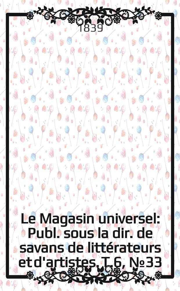 Le Magasin universel : Publ. sous la dir. de savans de littérateurs et d'artistes. T.6, №33