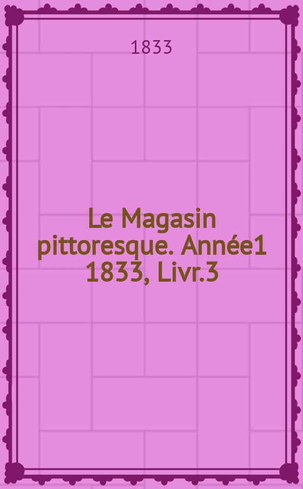 Le Magasin pittoresque. Année1 1833, Livr.3