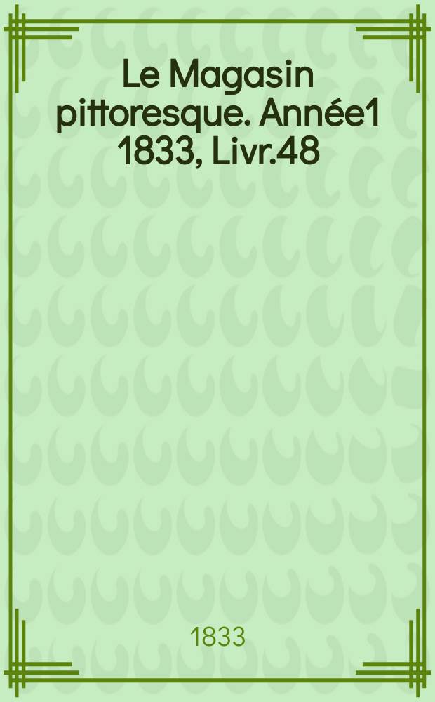 Le Magasin pittoresque. Année1 1833, Livr.48