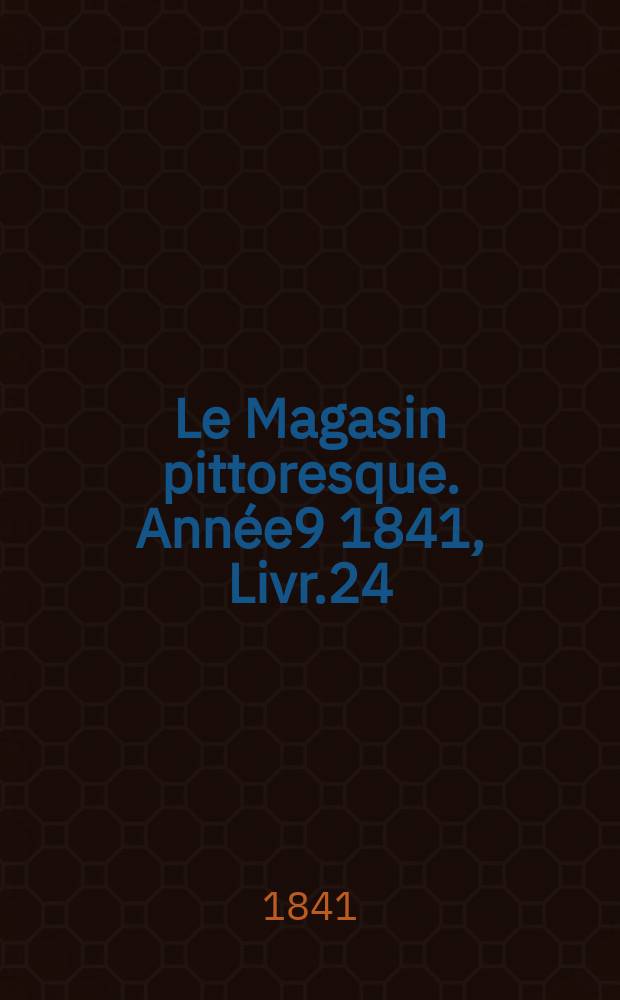Le Magasin pittoresque. Année9 1841, Livr.24