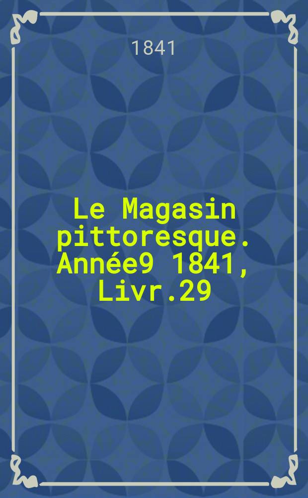 Le Magasin pittoresque. Année9 1841, Livr.29