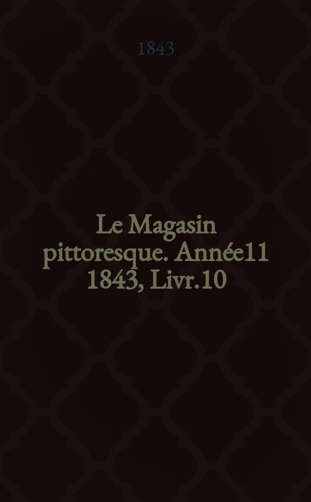 Le Magasin pittoresque. Année11 1843, Livr.10