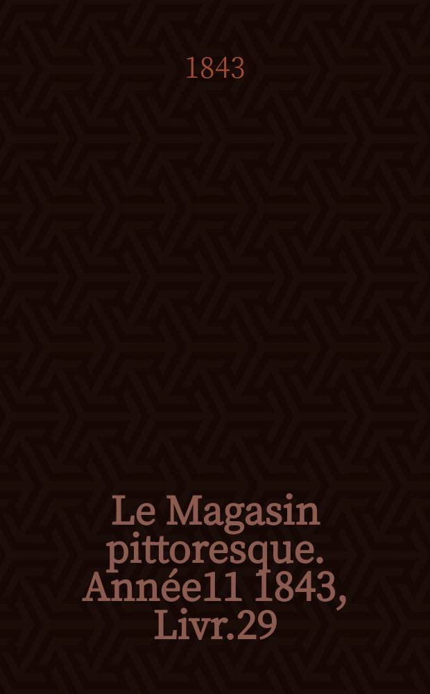 Le Magasin pittoresque. Année11 1843, Livr.29