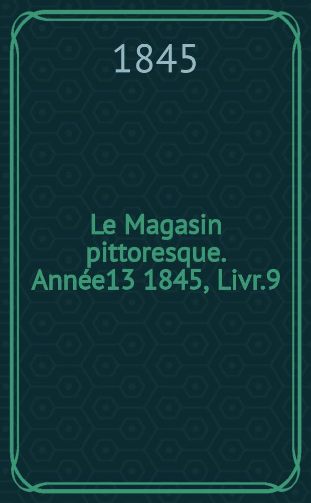 Le Magasin pittoresque. Année13 1845, Livr.9
