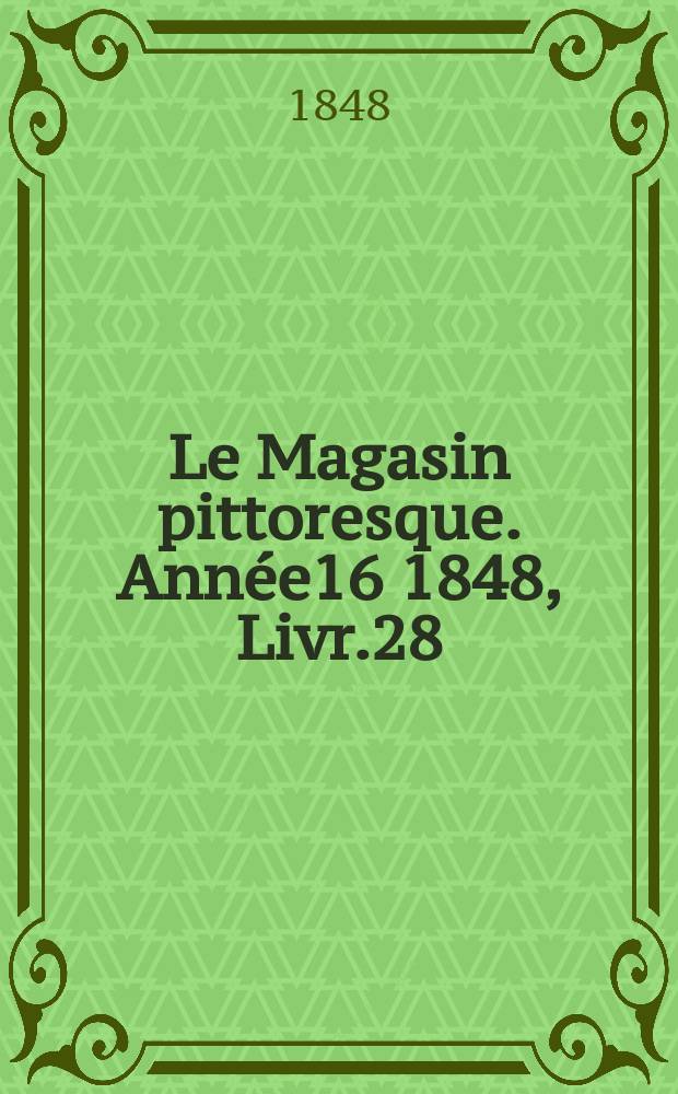 Le Magasin pittoresque. Année16 1848, Livr.28