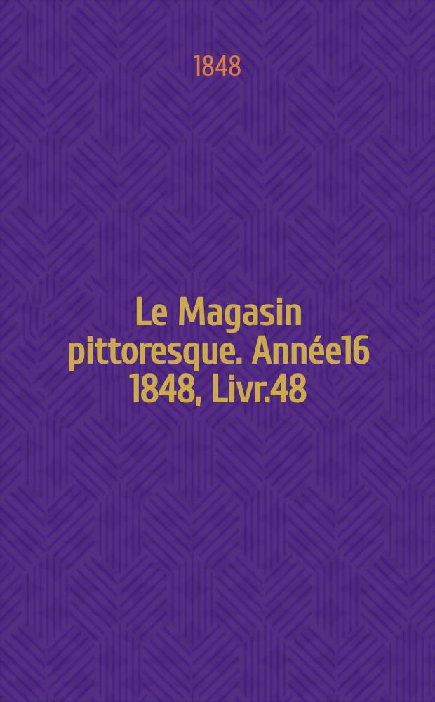 Le Magasin pittoresque. Année16 1848, Livr.48