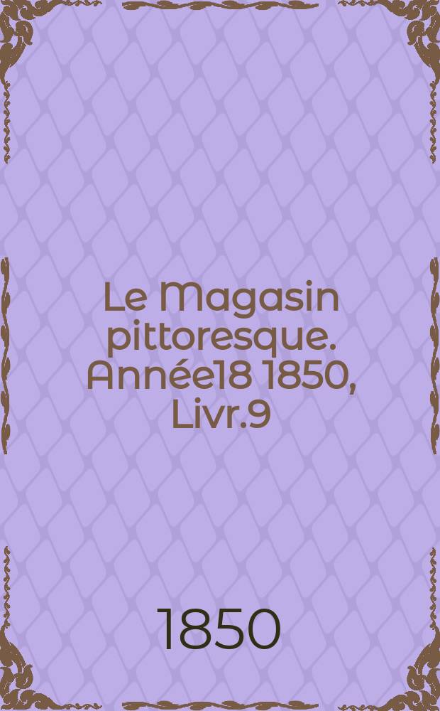 Le Magasin pittoresque. Année18 1850, Livr.9