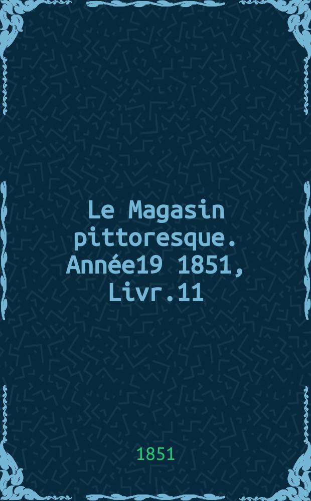 Le Magasin pittoresque. Année19 1851, Livr.11