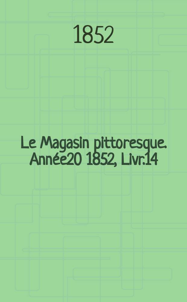 Le Magasin pittoresque. Année20 1852, Livr.14