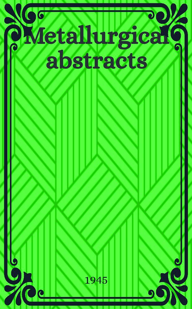 Metallurgical abstracts : (General and non-ferrous). Vol.12, P.1