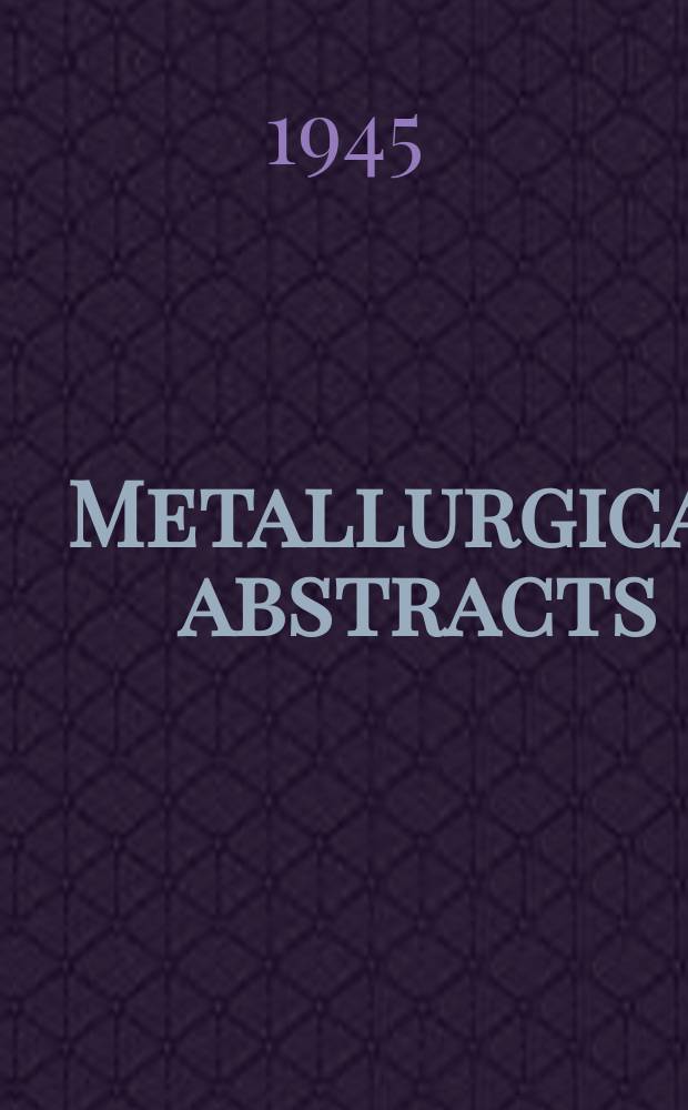Metallurgical abstracts : (General and non-ferrous). Vol.12, P.12