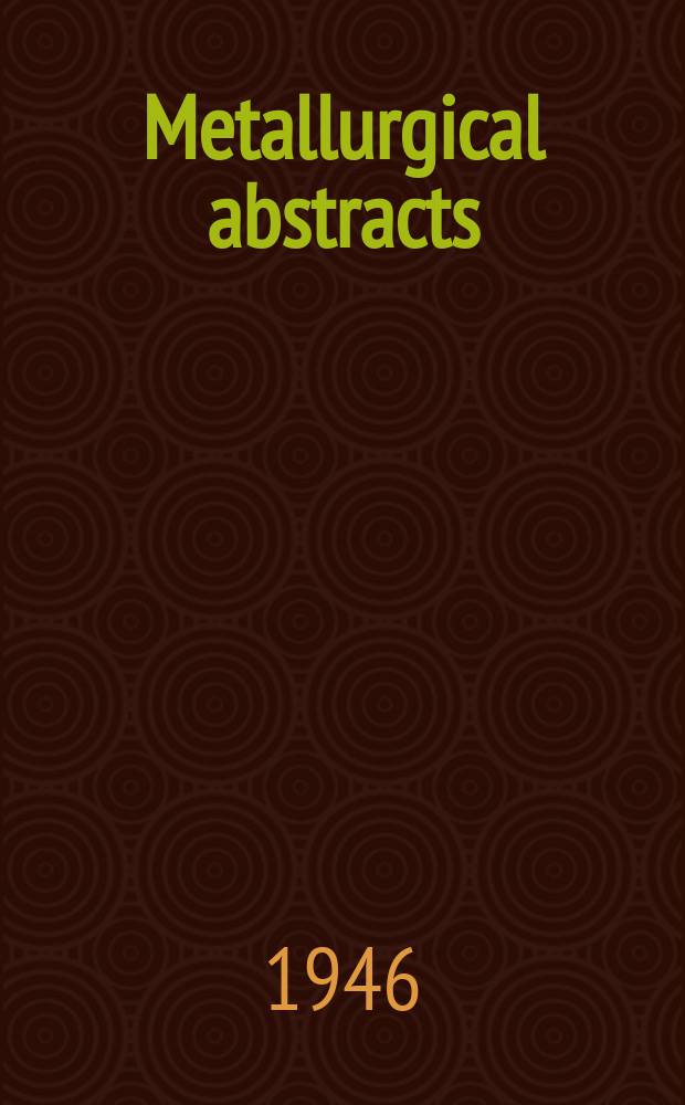Metallurgical abstracts : (General and non-ferrous). Vol.13, P.10