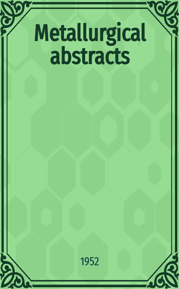 Metallurgical abstracts : (General and non-ferrous). Vol.19, P.7