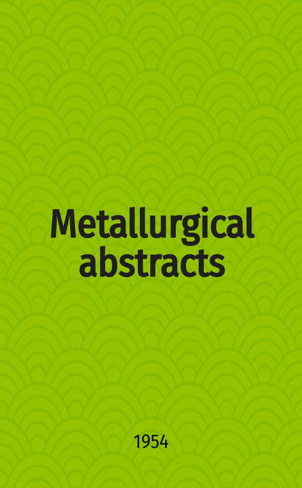 Metallurgical abstracts : (General and non-ferrous). Vol.21, P.5
