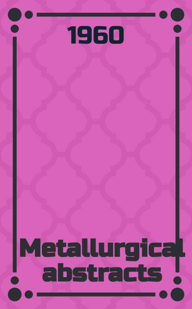Metallurgical abstracts : (General and non-ferrous). Vol.27, P.5
