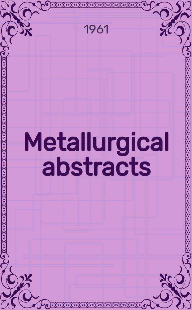 Metallurgical abstracts : (General and non-ferrous). Vol.29, P.4