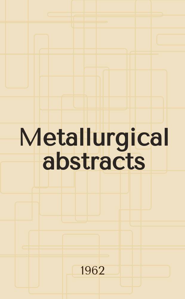Metallurgical abstracts : (General and non-ferrous). Vol.29, P.11