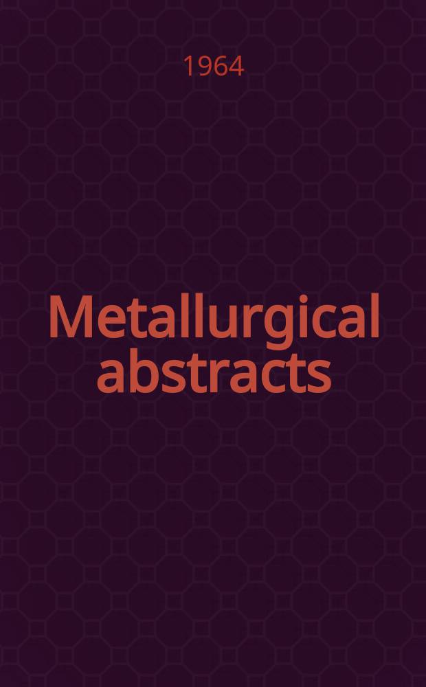 Metallurgical abstracts : (General and non-ferrous). Vol.31, P.12