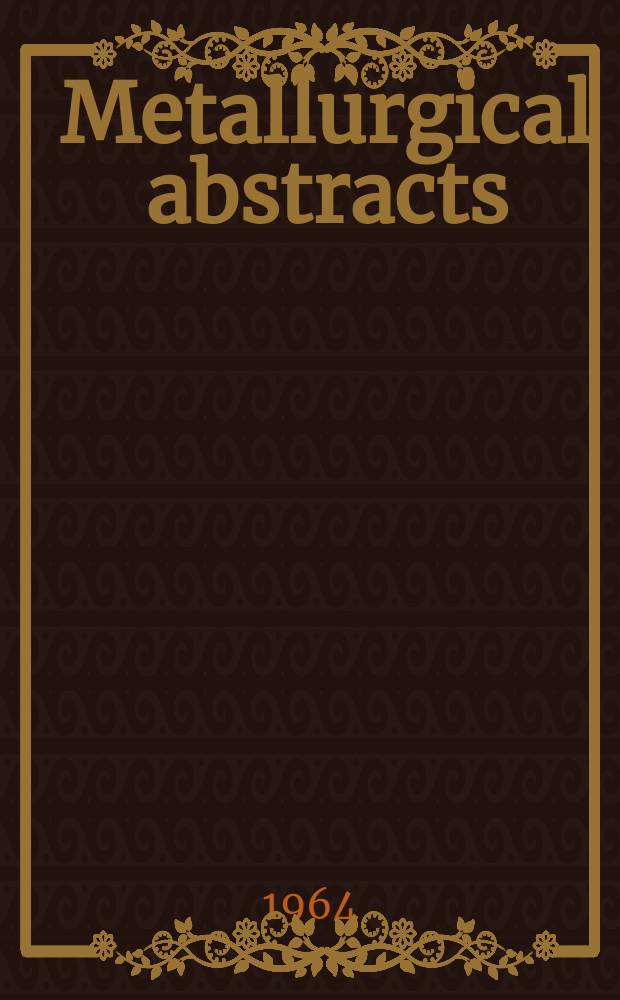 Metallurgical abstracts : (General and non-ferrous). Vol.31, Указатель
