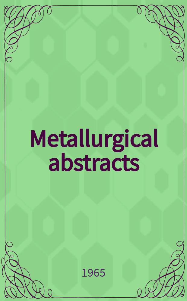 Metallurgical abstracts : (General and non-ferrous). Vol.32, P.13