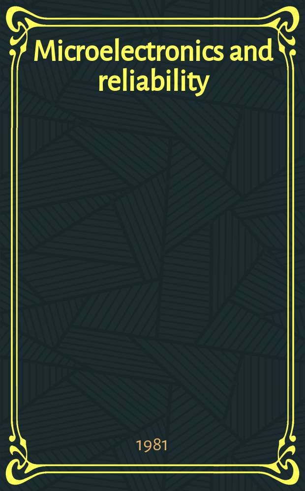 Microelectronics and reliability : An international journal. Vol.21, №1