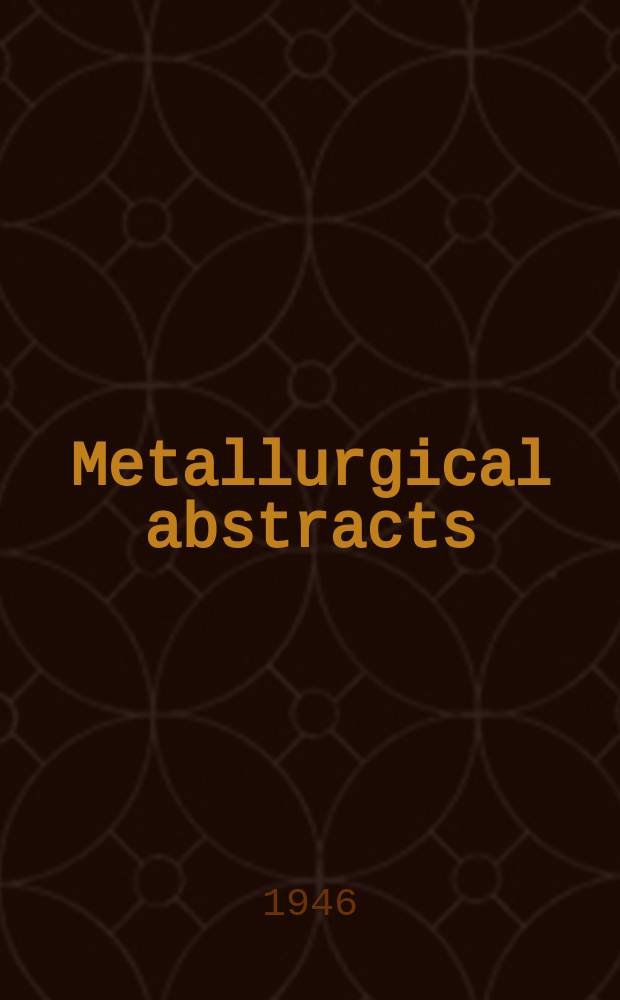 Metallurgical abstracts : (General and non-ferrous). Vol.13, P.4