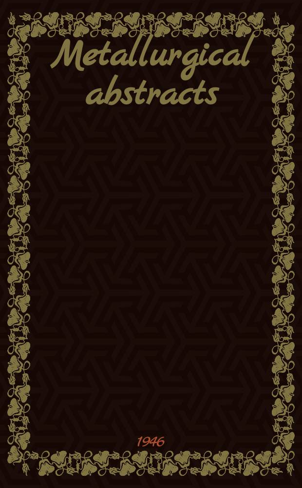 Metallurgical abstracts : (General and non-ferrous). Vol.13, P.12