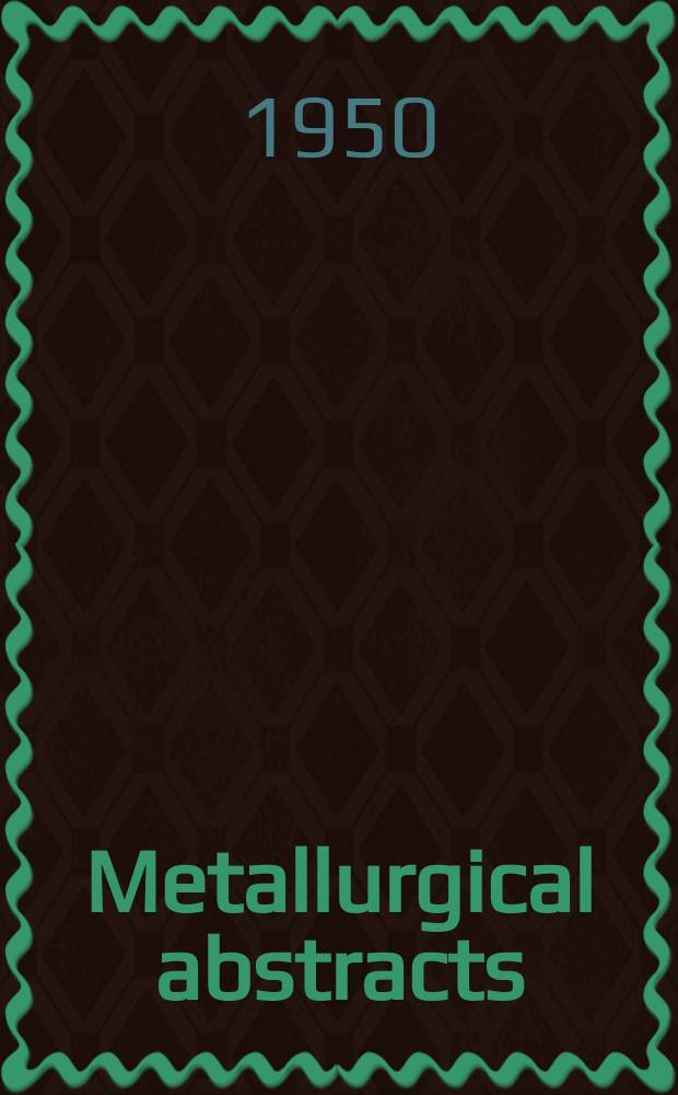 Metallurgical abstracts : (General and non-ferrous). Vol.17, P.6