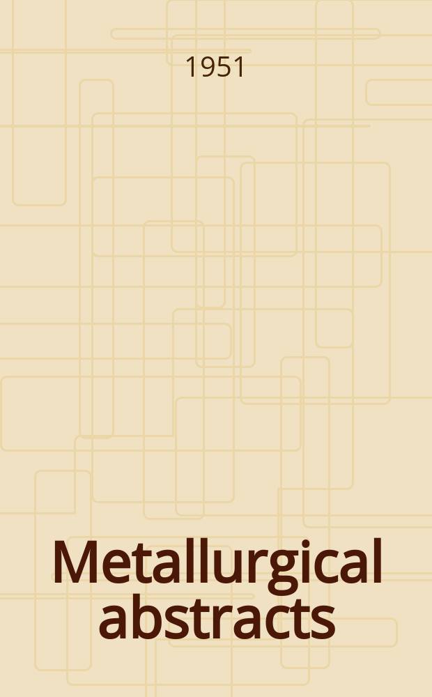 Metallurgical abstracts : (General and non-ferrous). Vol.18, P.10