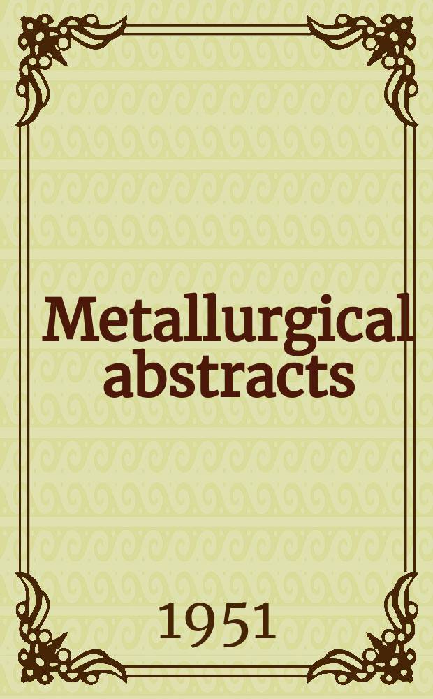 Metallurgical abstracts : (General and non-ferrous). Vol.18, P.12