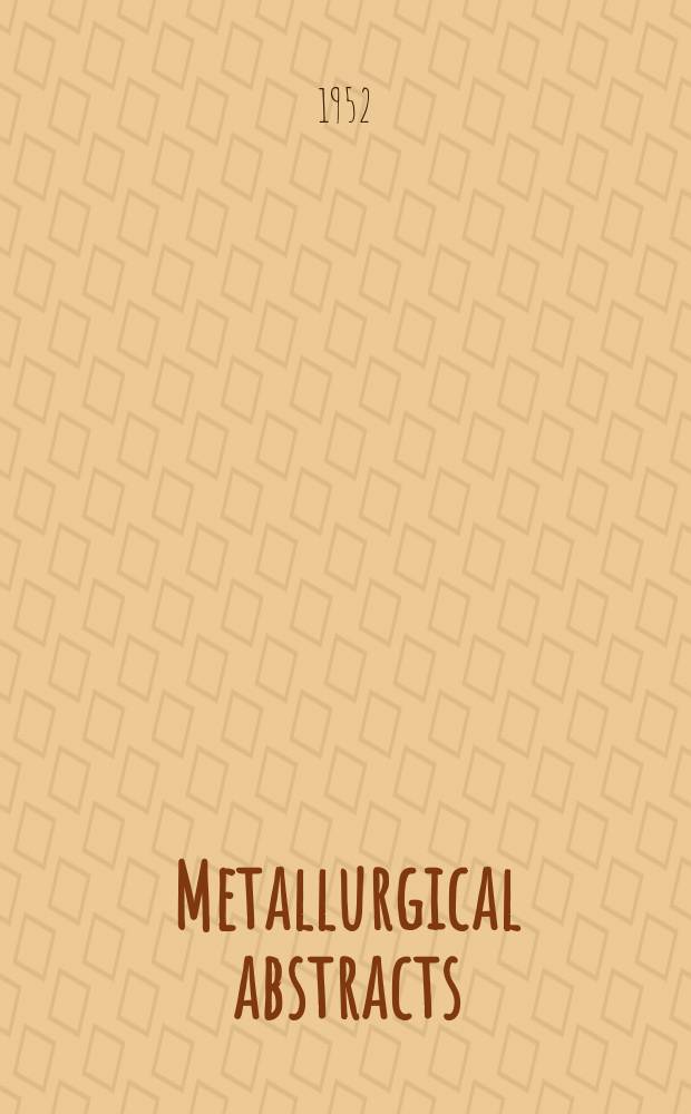 Metallurgical abstracts : (General and non-ferrous). Vol.20, P.1