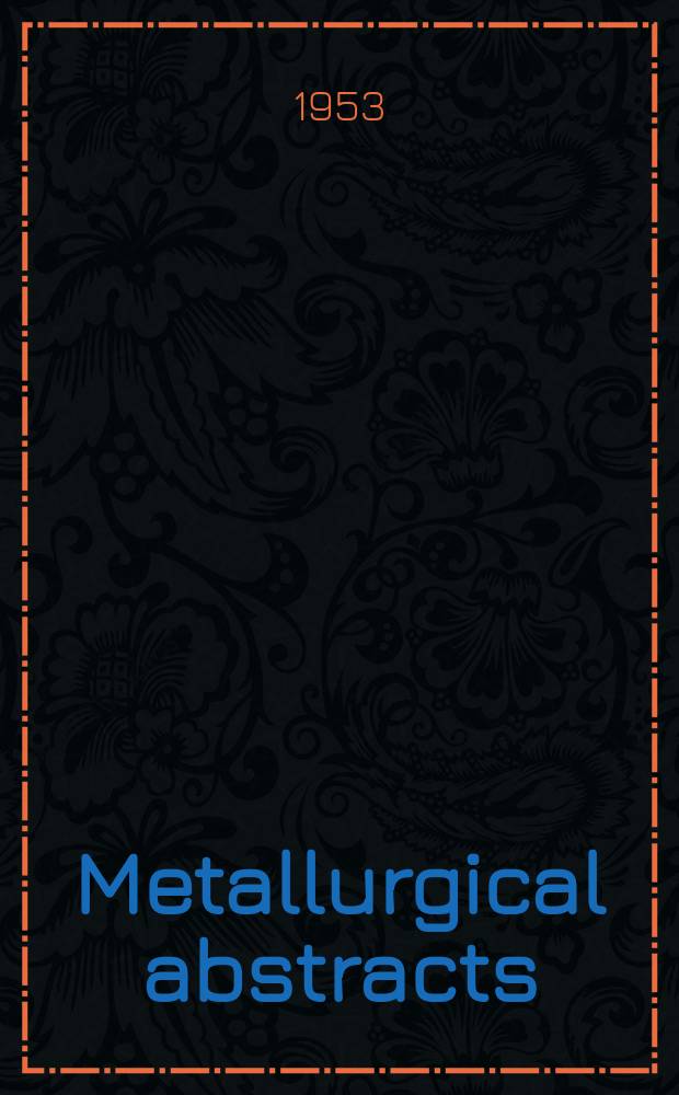 Metallurgical abstracts : (General and non-ferrous). Vol.21, P.1