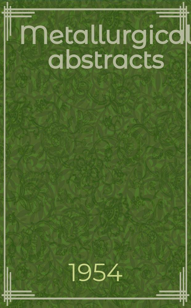 Metallurgical abstracts : (General and non-ferrous). Vol.21, P.12