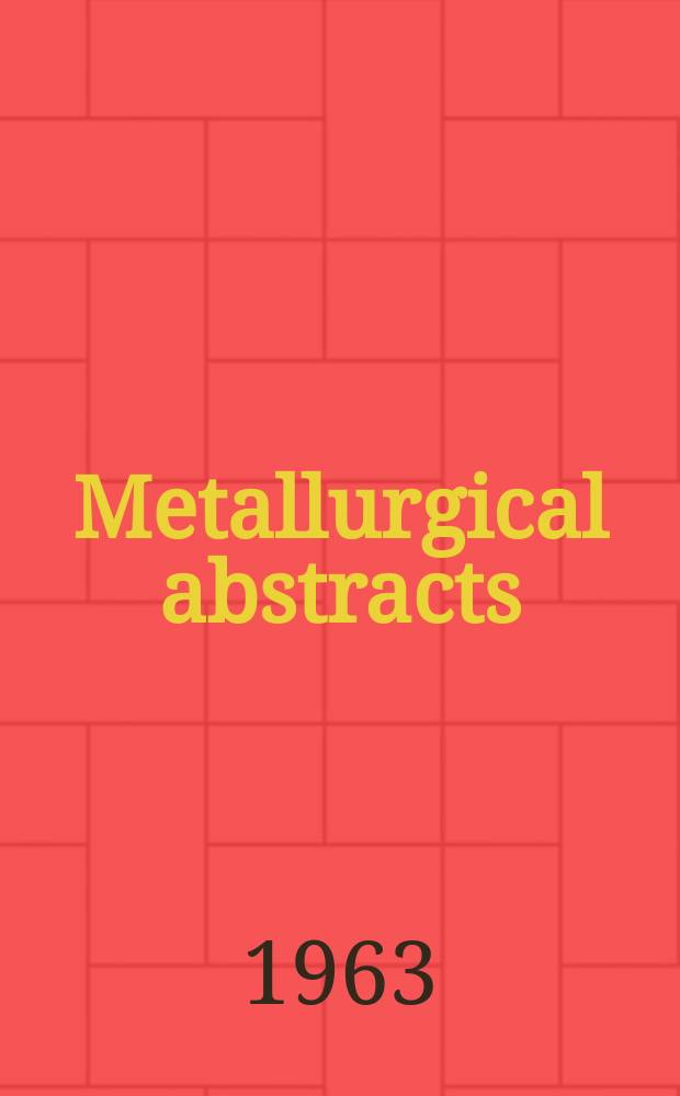 Metallurgical abstracts : (General and non-ferrous). Vol.30, P.10
