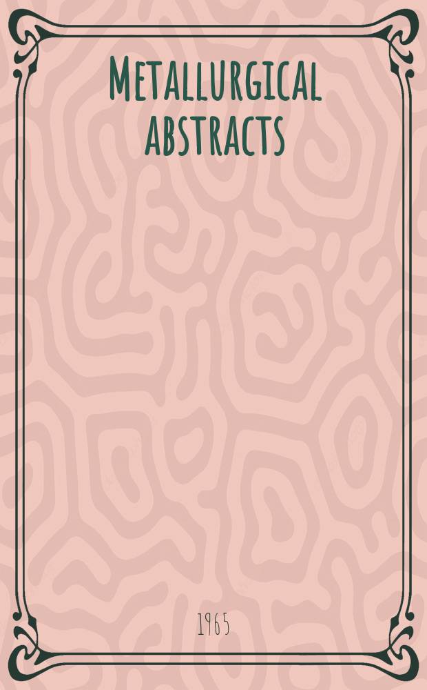 Metallurgical abstracts : (General and non-ferrous). Vol.32, P.12