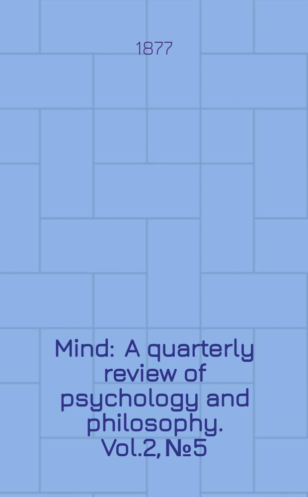 Mind : A quarterly review of psychology and philosophy. Vol.2, №5