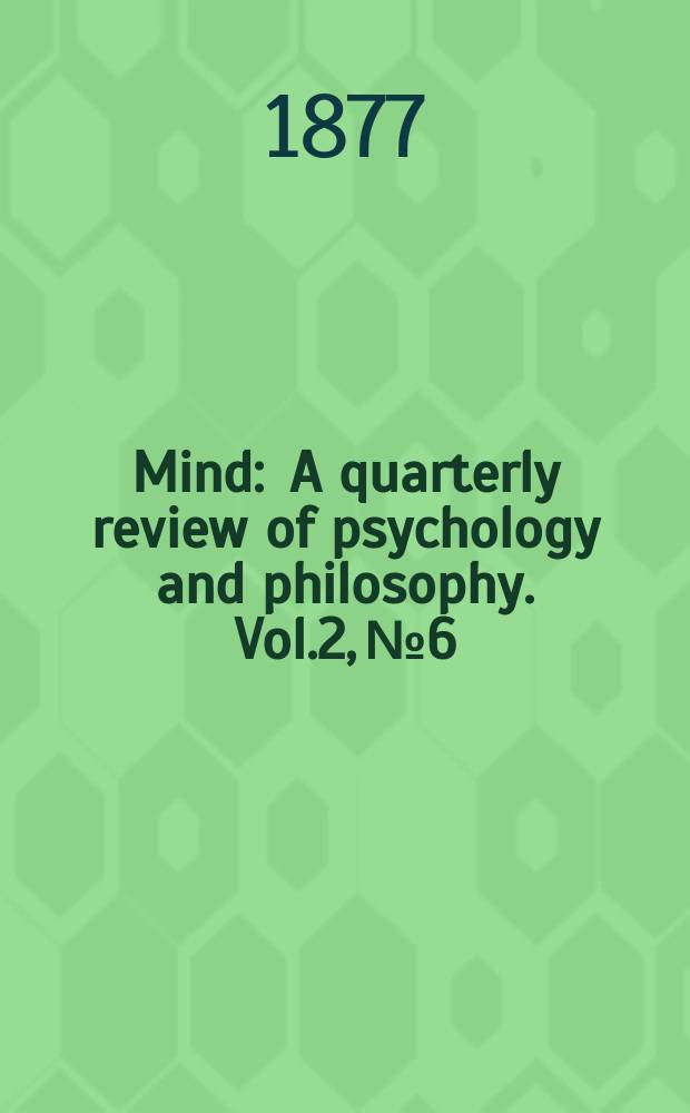 Mind : A quarterly review of psychology and philosophy. Vol.2, №6