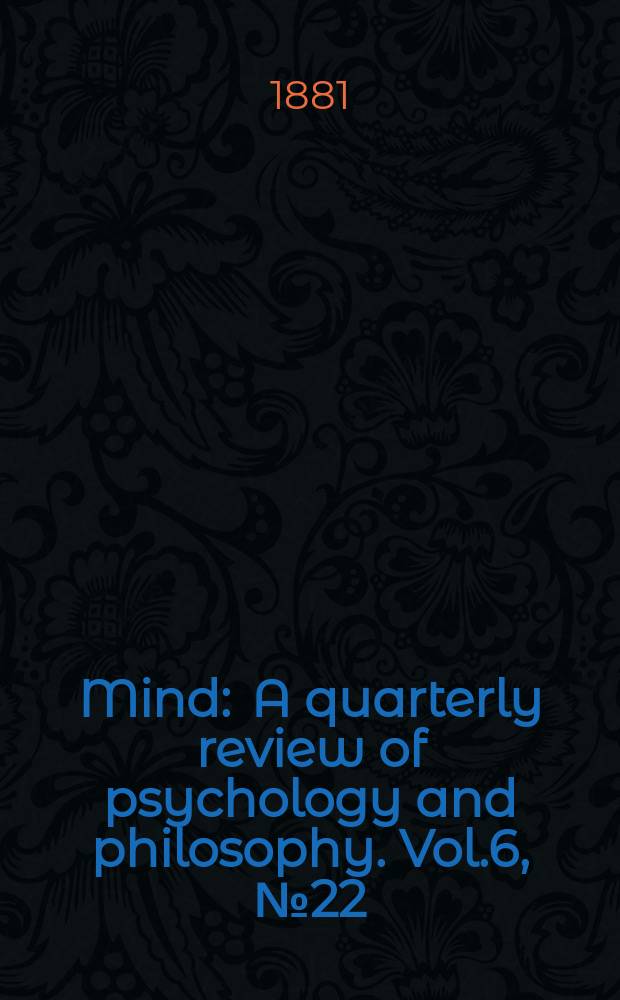 Mind : A quarterly review of psychology and philosophy. Vol.6, №22