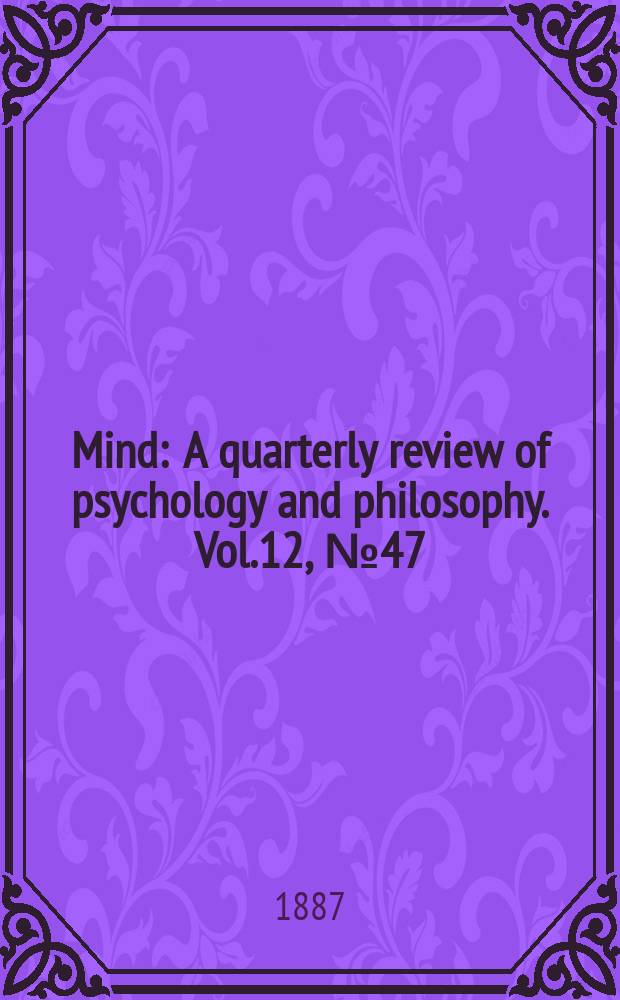 Mind : A quarterly review of psychology and philosophy. Vol.12, №47
