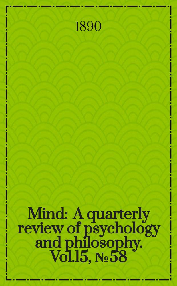 Mind : A quarterly review of psychology and philosophy. Vol.15, №58