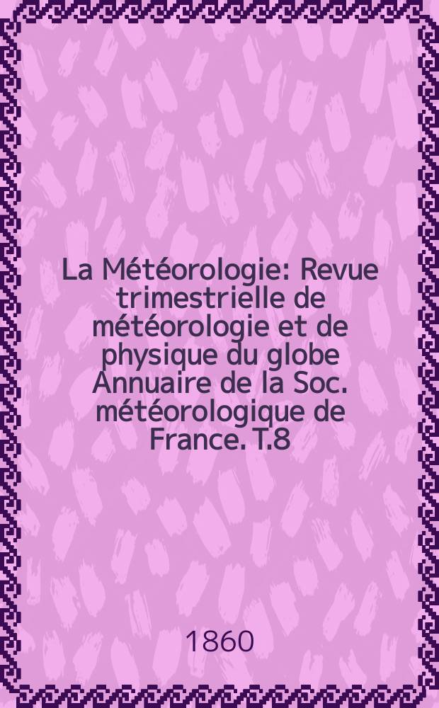 La Météorologie : Revue trimestrielle de météorologie et de physique du globe Annuaire de la Soc. météorologique de France. T.8