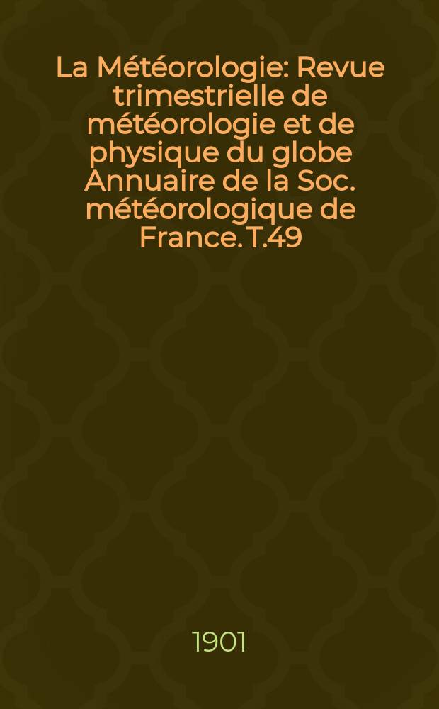 La Météorologie : Revue trimestrielle de météorologie et de physique du globe Annuaire de la Soc. météorologique de France. T.49