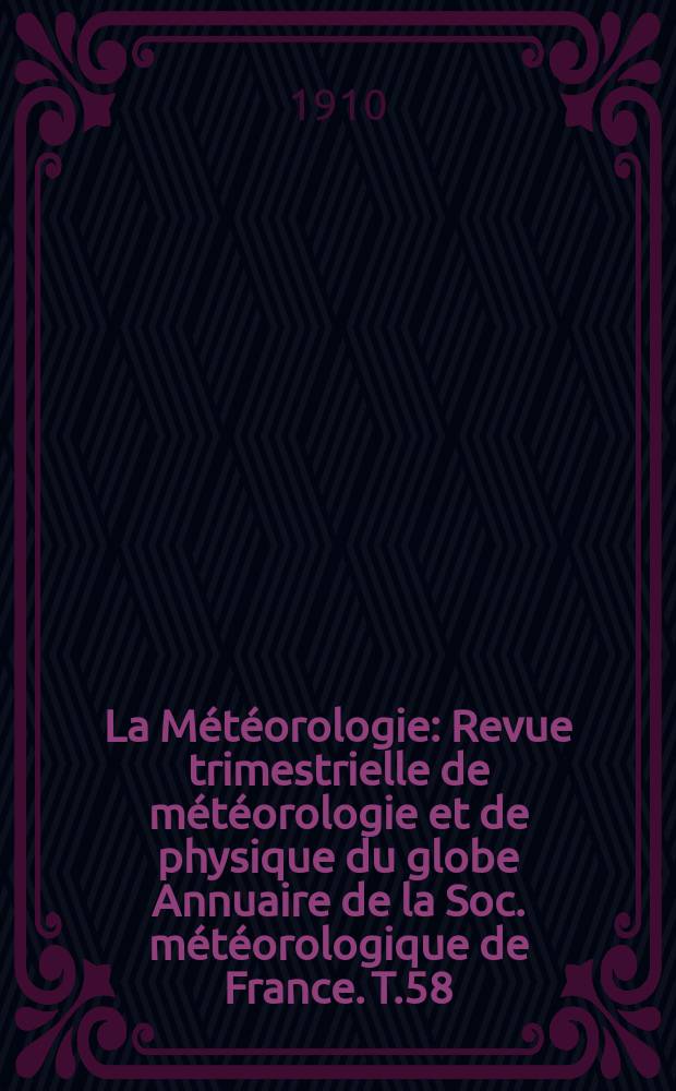 La Météorologie : Revue trimestrielle de météorologie et de physique du globe Annuaire de la Soc. météorologique de France. T.58