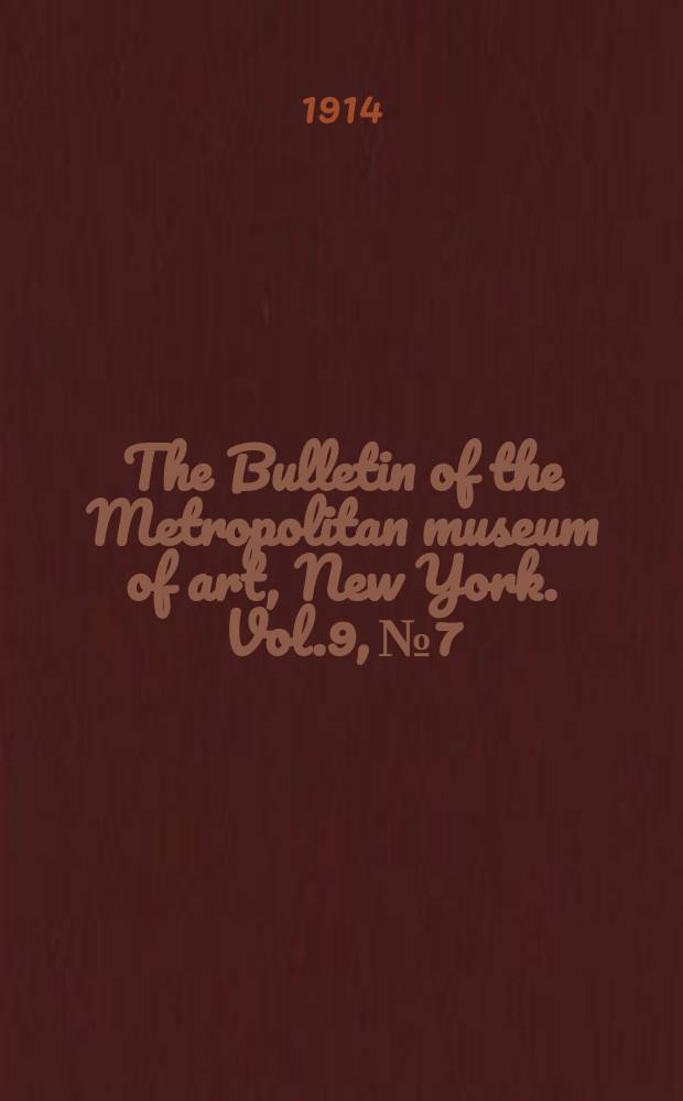 The Bulletin of the Metropolitan museum of art, New York. Vol.9, №7