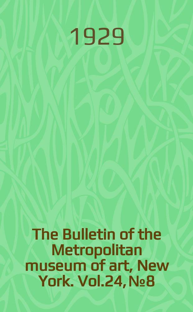 The Bulletin of the Metropolitan museum of art, New York. Vol.24, №8